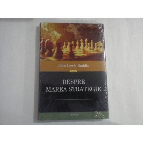 DESPRE MAREA STRATEGIE - JOHN LEWIS GADDIS - noua,sigilata DESPRE MAREA STRATEGIE - JOHN LEWIS GADDIS - noua,sigilata